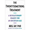 The Twentysomething Treatment: A Revolutionary Remedy for an Uncertain Age - Hardcover