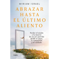 Abrazar Hasta El Último Aliento / Embrace Even the Last Breath - Paperback