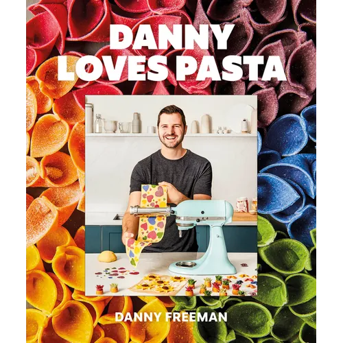 Danny Loves Pasta: 75+ Fun and Colorful Pasta Shapes, Patterns, Sauces, and More - Hardcover