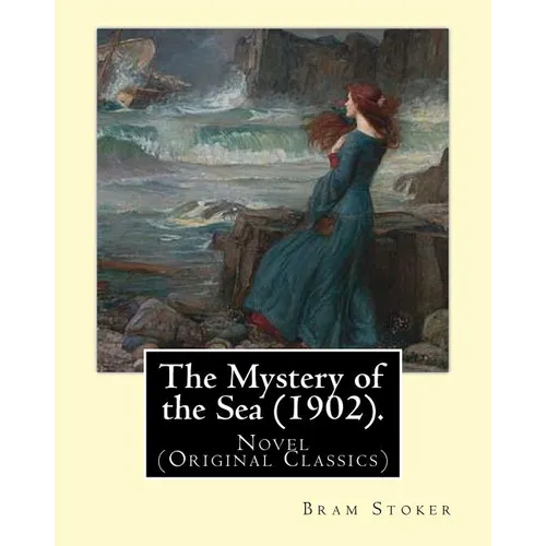 The Mystery of the Sea (1902). By: Bram Stoker: Novel (Original Classics) - Paperback