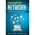 CompTIA Network+: A Comprehensive Beginners Guide to Learn About The CompTIA Network+ Certification from A-Z - Paperback