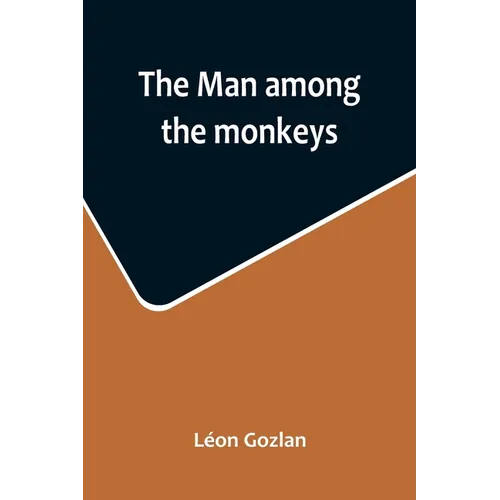 The man among the monkeys; or, Ninety days in apeland; To which are added: The philosopher and his monkeys, The professor and the crocodile, and other - Paperback