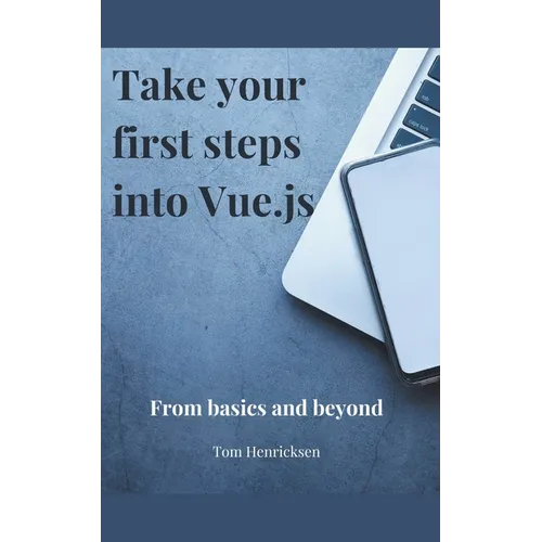 Take Your First Steps into Vue.JS - Paperback