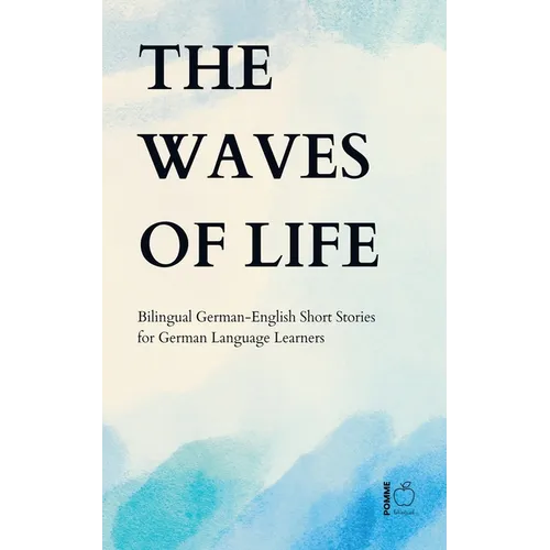 The Waves of Life: Bilingual German-English Short Stories for German Language Learners - Paperback