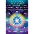 The Creator Archangels & Masters Speak On The Cosmic Ascension: & The Light At The End Of The Tunnel - Paperback