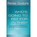 Who's Going To Pay For This?: How to Keep Pension and Benefits From Running Your Organization Into the Ground - Paperback