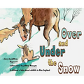 Under and Over the Snow: A children's tale about wildlife in New England - Hardcover