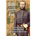 Right up into the Fire: The Civil War Letters of Lieutenant Henry Ropes, 20th Massachusetts Volunteer Infantry - Paperback