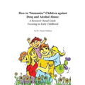 How to Immunize Children against Drug and Alcohol Abuse: A Research-Based Guide Focusing on Early Childhood - Paperback