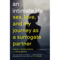 An Intimate Life: Sex, Love, and My Journey as a Surrogate Partner - Paperback