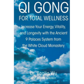 Qi Gong for Total Wellness: Increase Your Energy, Vitality, and Longevity with the Ancient 9 Palaces System from the White Cloud Monastery - Paperback