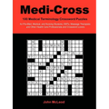 Medi-Cross: 100 Medical Terminology Crossword Puzzles for Pre-Med, Medical, and Nursing Students, EMTs, Massage Therapists and Other Health Care Profe - Paperback