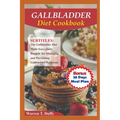 Gallbladder Diet Cookbook: The Gallbladder Diet Made Easy: Tasty Recipes for Managing and Preventing Gallbladder Problems - Paperback