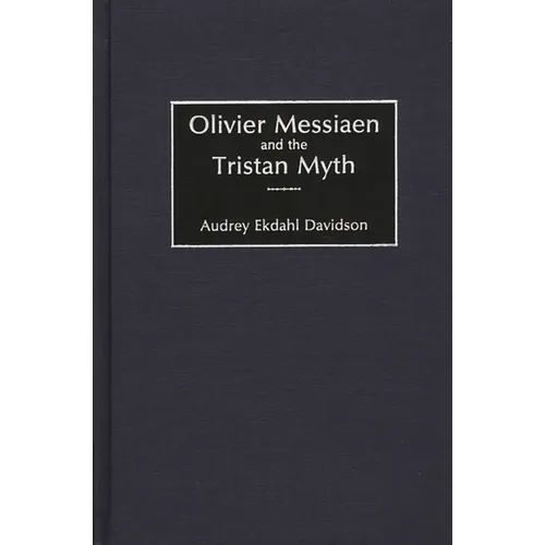 Olivier Messiaen and the Tristan Myth - Hardcover