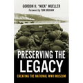 Preserving the Legacy: Creating the National WWII Museum - Hardcover