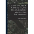 A Short Course in Graphic Statics for Students of Mechanical Engineering - Paperback