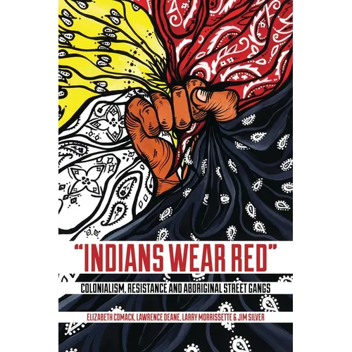 Indians Wear Red: Colonialism, Resistance, and Aboriginal Street Gangs - Paperback