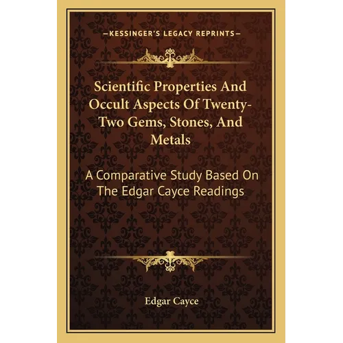 Scientific Properties And Occult Aspects Of Twenty-Two Gems, Stones, And Metals: A Comparative Study Based On The Edgar Cayce Readings - Paperback