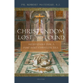 Christendom Lost and Found: Meditations for a Post Post-Christian Era - Paperback
