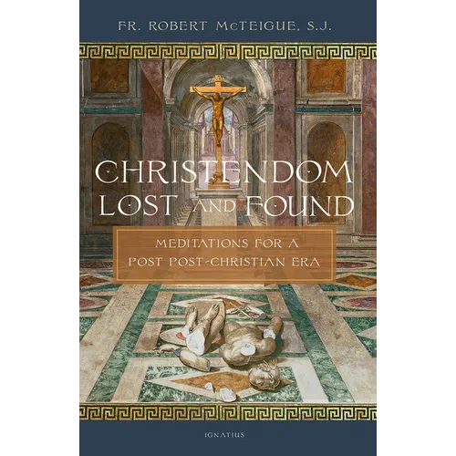 Christendom Lost and Found: Meditations for a Post Post-Christian Era - Paperback