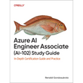 Azure AI Engineer Associate (Ai-102) Study Guide: In-Depth Certification Guide and Practice - Paperback