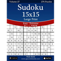 Sudoku 15x15 Large Print - Easy to Extreme - Volume 27 - 276 Puzzles - Paperback