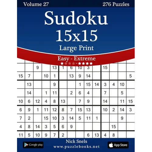 Sudoku 15x15 Large Print - Easy to Extreme - Volume 27 - 276 Puzzles - Paperback