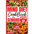 Mind Diet Cookbook for Seniors After 60: 30 Quick and Delicious Brain Boosting Recipes with an Easy Guide to Help fight Memory Disorder, Improve Brain - Paperback