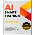 AI Smart Trading with TradingView: Includes Ready-Prompts, Trading Strategies, NewsFeeds, Sentiments, and Volume Trends - Paperback