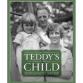 Teddy's Child: Growing Up in the Anxious Southern Gentry Between the Great Wars - Paperback