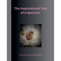 The Inspirational Tale of a Sparrow - Paperback