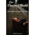 Our Haunted World: Ghost Stories from Around the Globe - Paperback