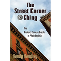 The Street Corner Ching; The Ancient Chinese Oracle in Plain English - Paperback