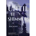 Until It Shimmers - Paperback