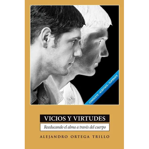 Vicios y Virtudes: Reeducando el Alma A Traves del Cuerpo = Vices and Virtues = Vices and Virtues - Paperback