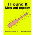 I Found It Men uni topdim: Children's Picture Book English-Uzbek (Bilingual Edition) (www.rich.center) - Paperback