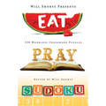 Will Shortz Presents Eat, Pray, Sudoku: 100 Easy to Hard Puzzles - Paperback