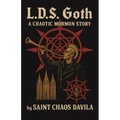 L. D. S. Goth: A Chaotic Mormon Story - Paperback