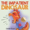 The Impatient Dinosaur: (Children's Books About Emotions & Feelings, Kids Ages 3 5, Preschool, Kindergarten) - Paperback