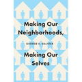 Making Our Neighborhoods, Making Our Selves - Paperback