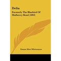 Delia: Formerly The Bluebird Of Mulberry Bend (1893) - Paperback