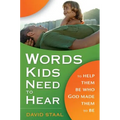 Words Kids Need to Hear: To Help Them Be Who God Made Them to Be - Paperback