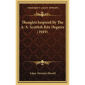 Thoughts Inspired By The A. A. Scottish Rite Degrees (1919) - Hardcover