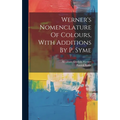 Werner's Nomenclature Of Colours, With Additions By P. Syme - Hardcover