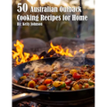 50 Australian Outback Cooking Recipes for Home - Paperback