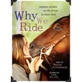 Why We Ride: Women Writers on the Horses in Their Lives - Paperback