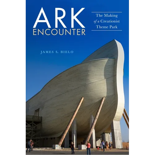 Ark Encounter: The Making of a Creationist Theme Park - Paperback