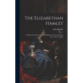 The Elizabethan Hamlet: A Study of the Sources and of Shakspere's Environment, to Show That the Mad - Hardcover