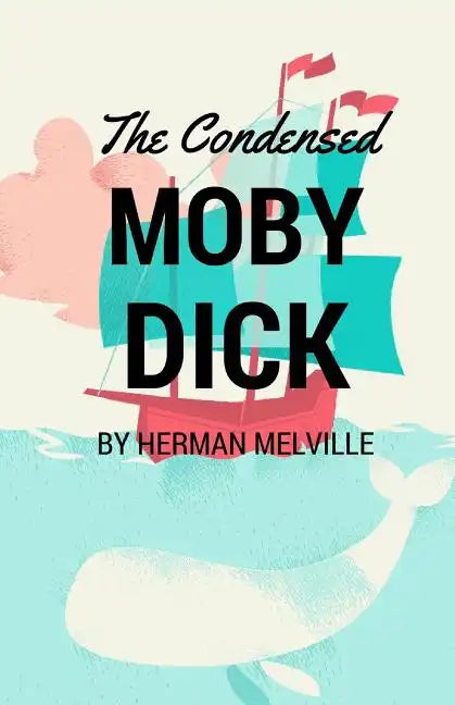 The Condensed Moby Dick: Abridged for the Modern Reader - Paperback