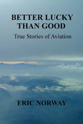 Better Lucky Than Good: True Stories of Aviation - Paperback
